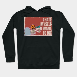 I Hate Myself and I want to die Hoodie